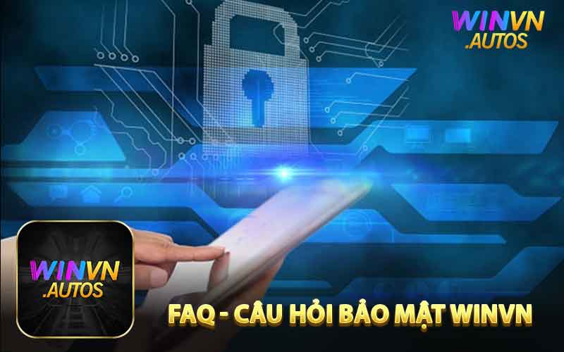 FAQ - Những Câu Hỏi Về Chính Sách Bảo Mật WINVN