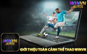 Giới Thiệu Toàn Cảnh Về Thể Thao Winvn